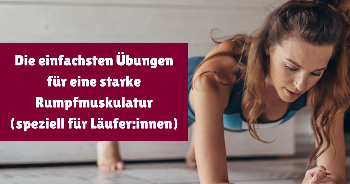 Warum du als Läufer unbedingt deine Rumpfmuskulatur stärken und damit deine Körpermitte trainieren solltest (mit 3 Übungen für dein Rumpf Training).